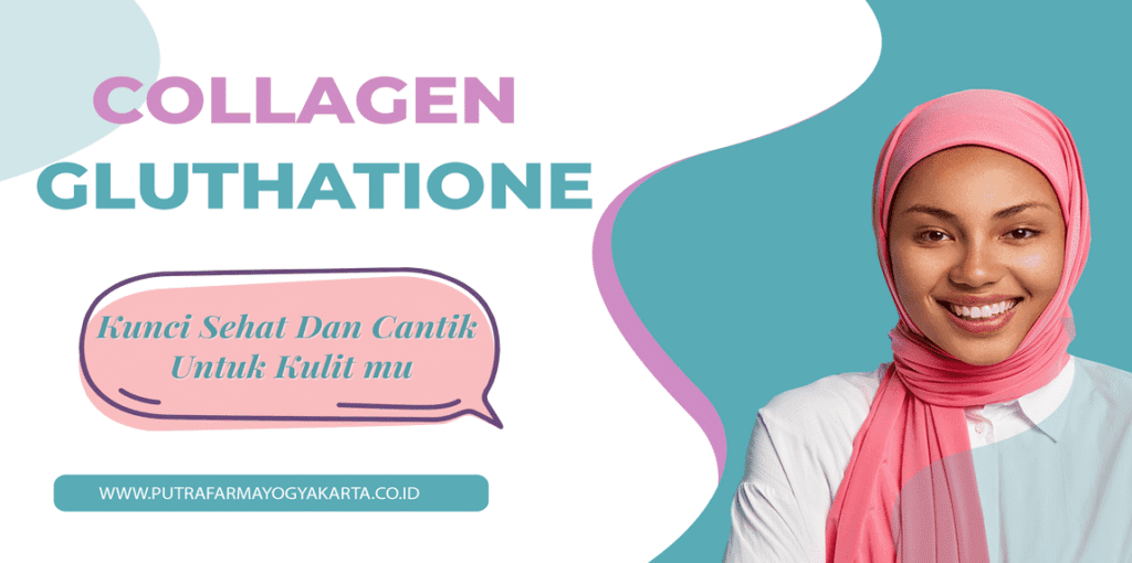 collagen dan glutathione Sejuta Manfaat Konsumsi Collagen dan Glutathione