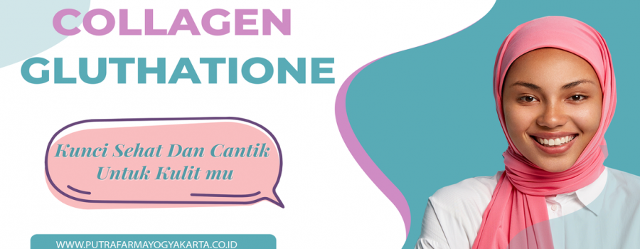 Sejuta Manfaat Konsumsi Collagen dan Glutathione