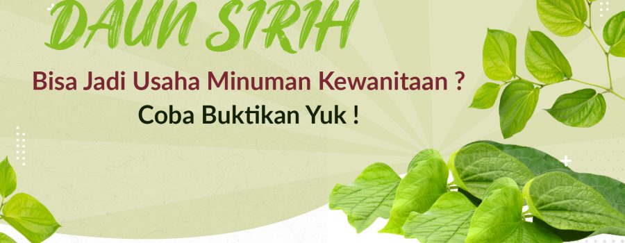 Bangun Usaha Minuman Kewanitaan Dari Daun Sirih Yuk!