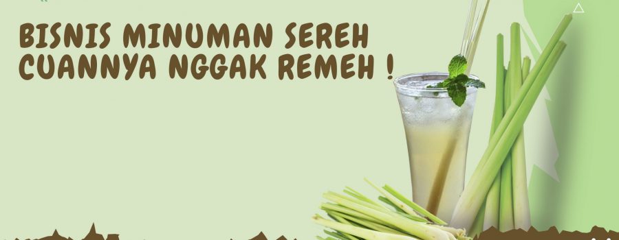 Membidik Kesempatan Emas Melalui Bisnis Minuman Sereh