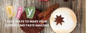 how to make your cappuccino taste amazing